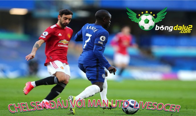 Chelsea đấu với Man Utd livesocer