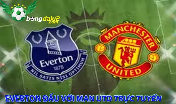 Everton đấu với Man Utd trực tuyến