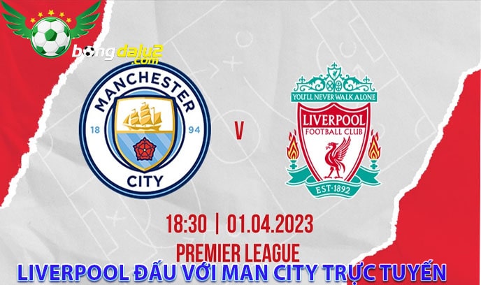 Liverpool đấu với Man City trực tuyến