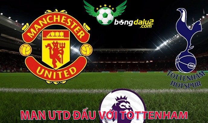 Man utd đấu với Tottenham