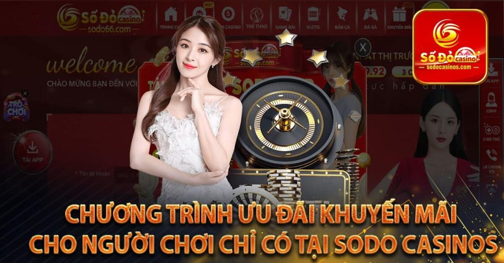 Chương trình ưu đãi khuyến mãi cho người chơi chỉ có tại Sodo Casinos