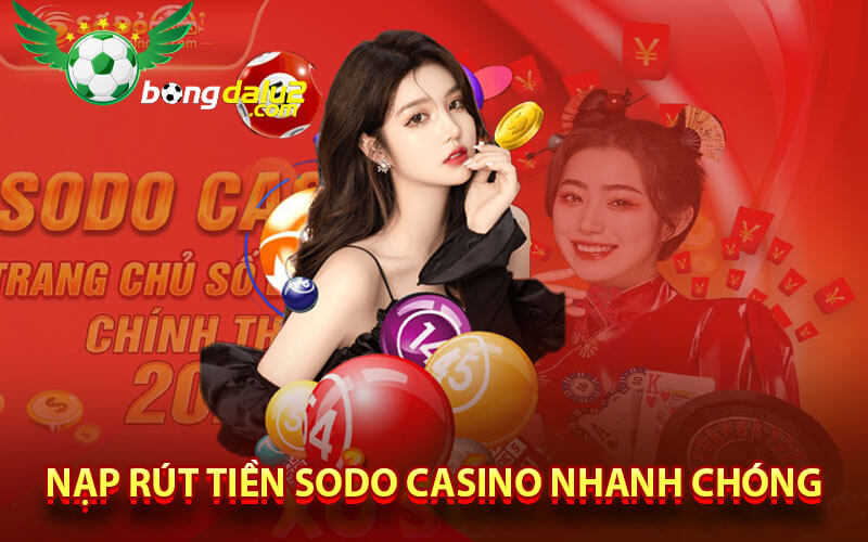 Nạp rút tiền sodo casino nhanh chóng