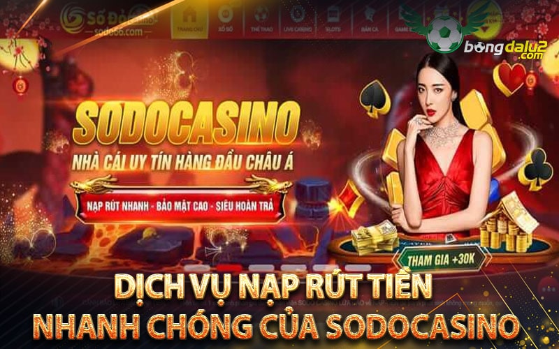 Dịch vụ nạp rút tiền nhanh chóng của sodocasino