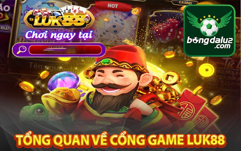 Tổng quan về cổng game Luk88