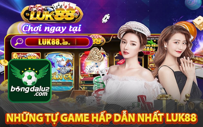 Những tự game hấp dẫn nhất Luk88