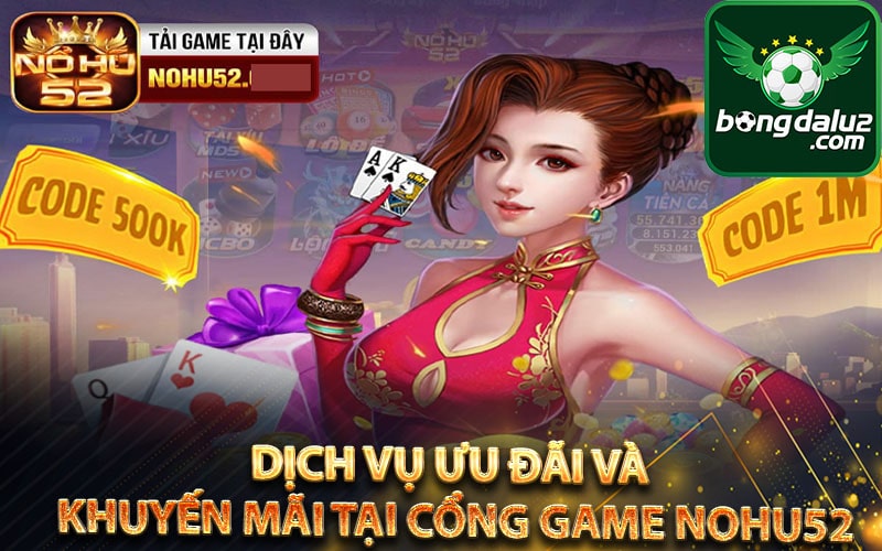 Dịch vụ ưu đãi và khuyến mãi tại cổng game nohu52