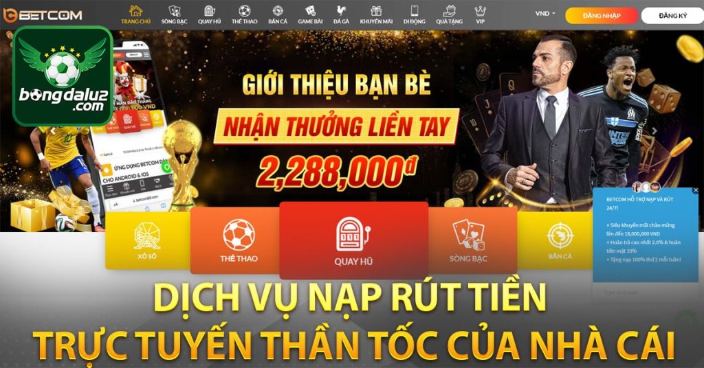 Dịch vụ nạp rút tiền trực tuyến thần tốc của nhà cái