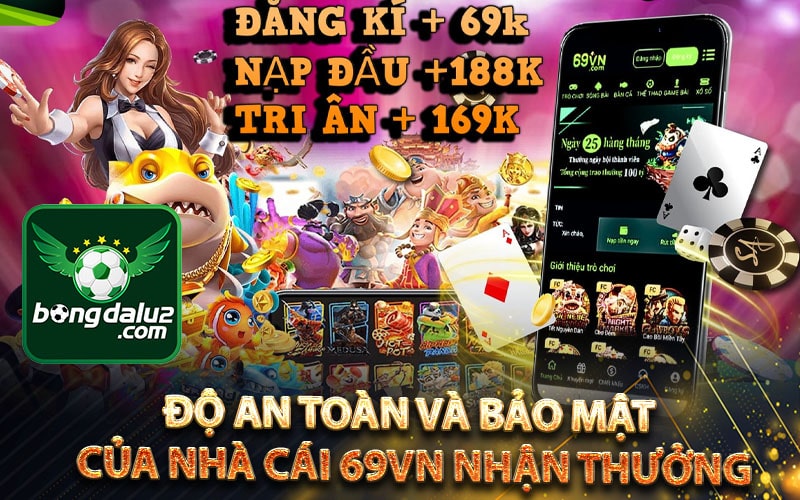 Độ an toàn và bảo mật của nhà cái 69vn nhận thưởng