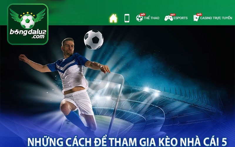 Những cách để tham gia kèo nhà cái 5