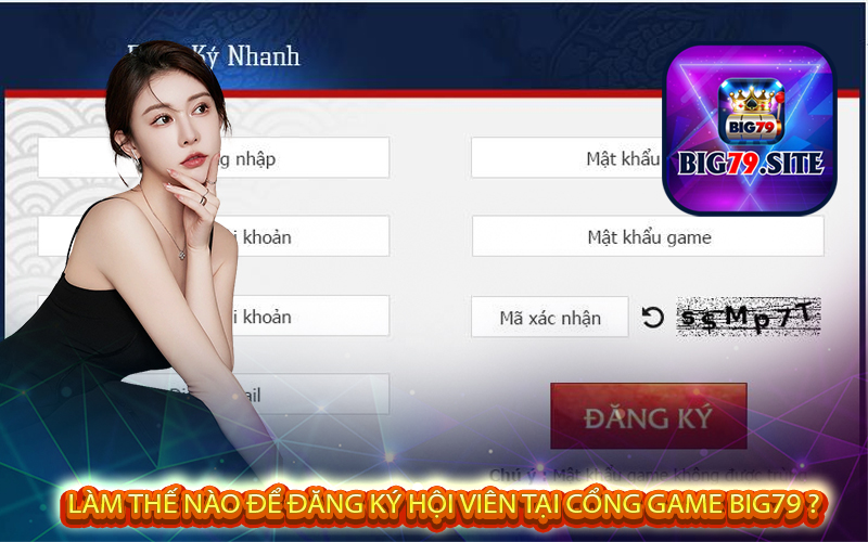 Làm Thế Nào Để Đăng Ký Hội Viên Tại Cổng Game big79 ?