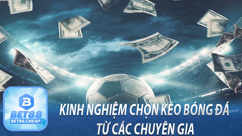 Kinh nghiệm chọn kèo bóng đá từ các chuyên gia