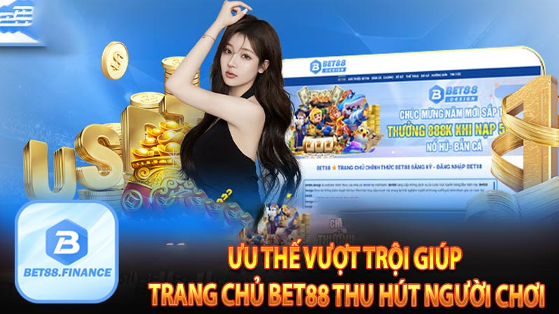 Ưu thế vượt trội giúp trang chủ Bet88 thu hút người chơi