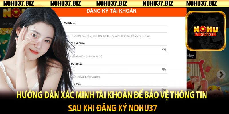 Hướng dẫn xác minh tài khoản để bảo vệ thông tin sau khi đăng ký NOHU37