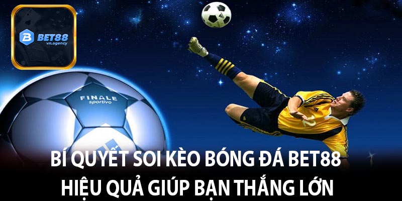 Bí quyết soi kèo bóng đá bet88 hiệu quả giúp bạn thắng lớn